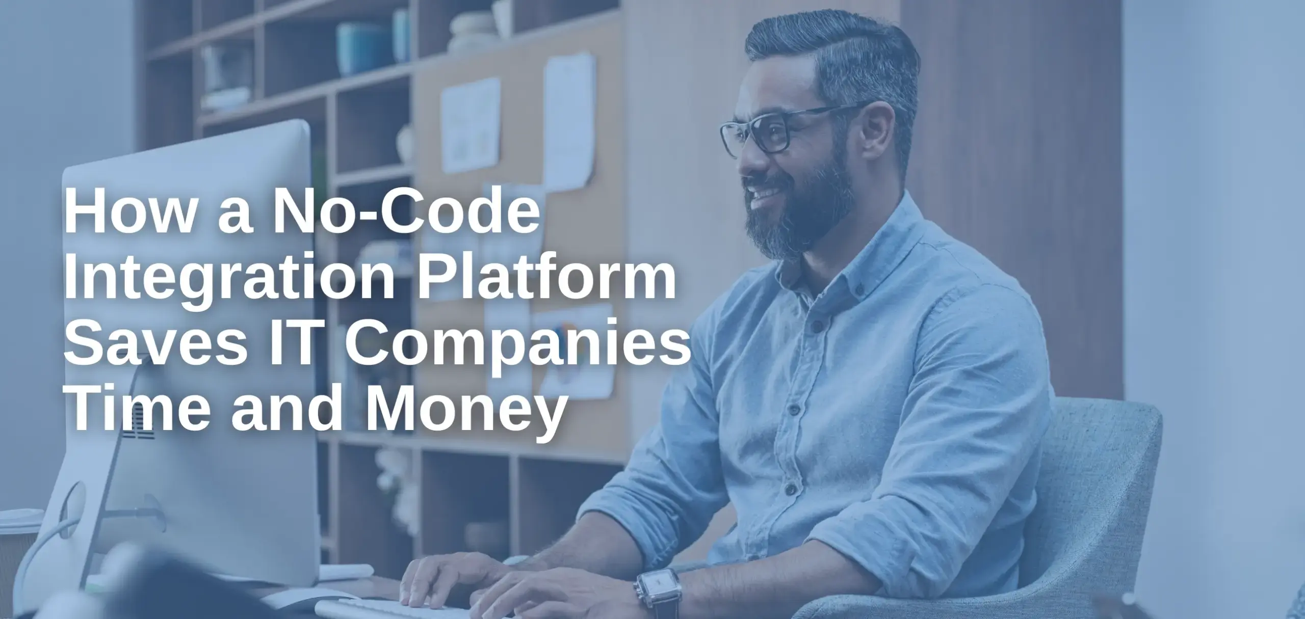How a No-Code Integration Platform Saves IT Companies Time and Money